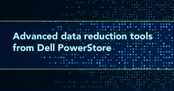 Use less space to store your data with advanced data reduction tools from Dell PowerStore 