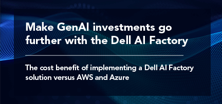 Make GenAI investments go further with the Dell AI Factory: The cost benefit of implementing a Dell AI Factory solution versus AWS and Azure 